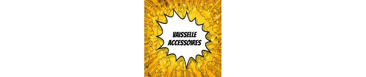 Vaisselle - Accessoires